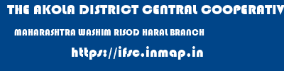 THE AKOLA DISTRICT CENTRAL COOPERATIVE BANK  MAHARASHTRA WASHIM RISOD HARAL BRANCH  ifsc code